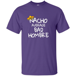 Nacho Average Bad Hombre T-shirt Sombrero T-shirt