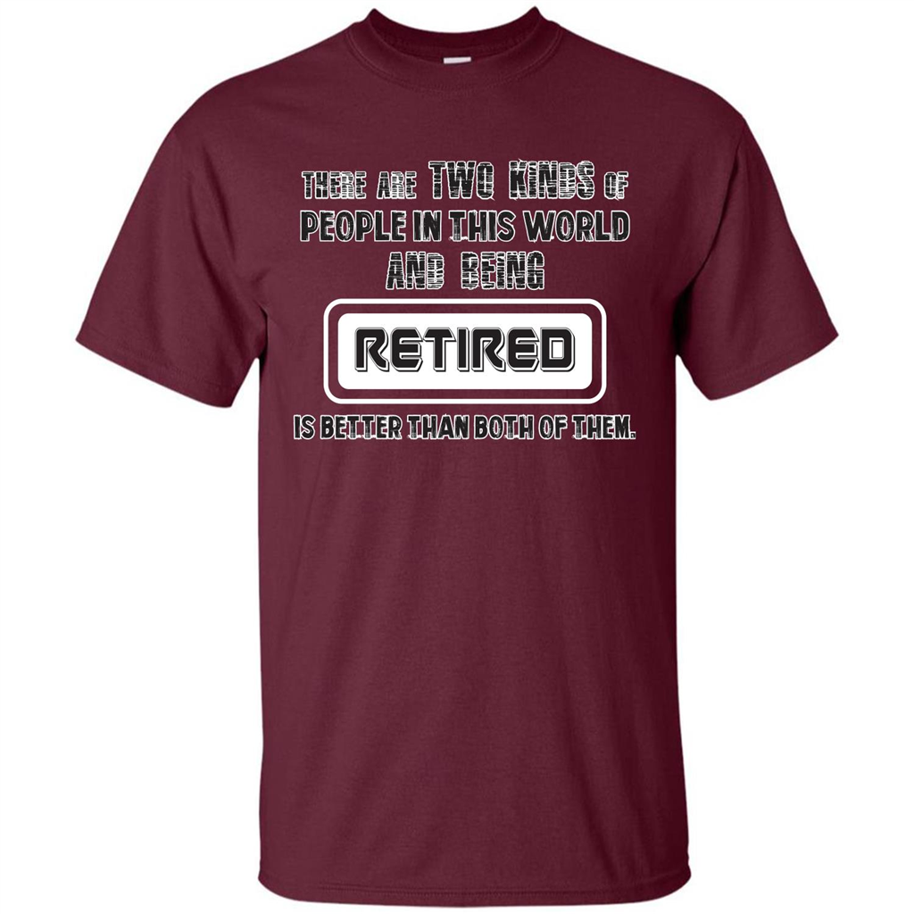 Retired T-shirt Being Retired Is Better Than Both Of Them Maroon