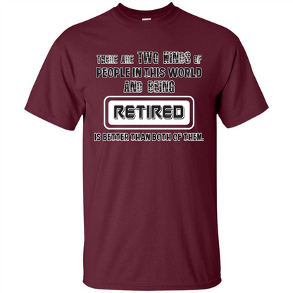 Retired T-shirt Being Retired Is Better Than Both Of Them Maroon