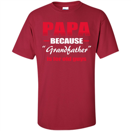 Papa T-shirt Papa Because Grandfather Is For Old Guys Cardinal
