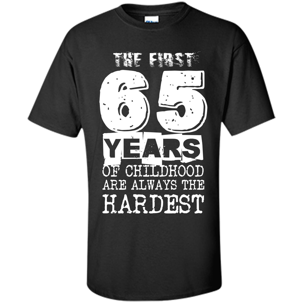 The First 65 Years Of Childhood Are Always The Hardest Black