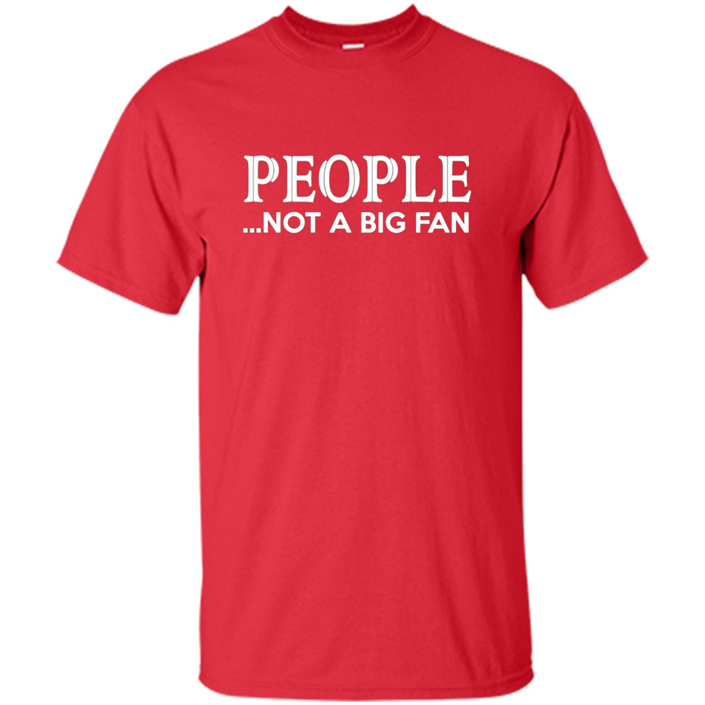 People Not a Big Fan shirt Funny Graphic T-shirt Red