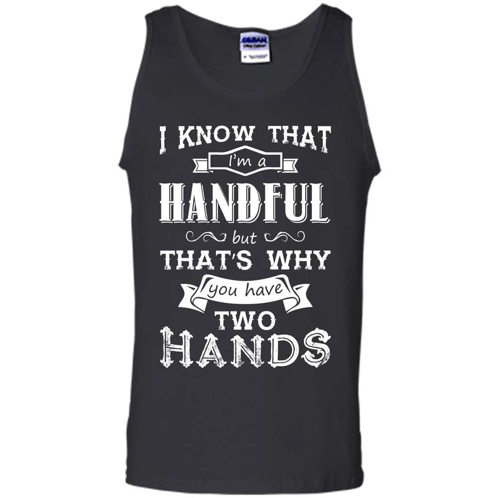 Motivation T-shirt I Know That I’m A Handful T-shirt Black