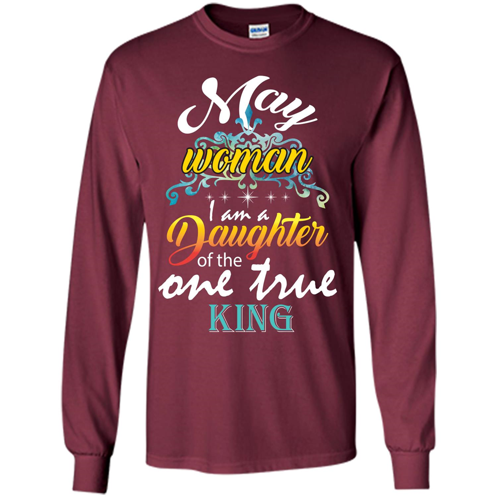 May Woman I Am A Daughter Of The One True King T-shirt Maroon