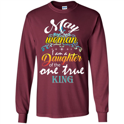 May Woman I Am A Daughter Of The One True King T-shirt Maroon