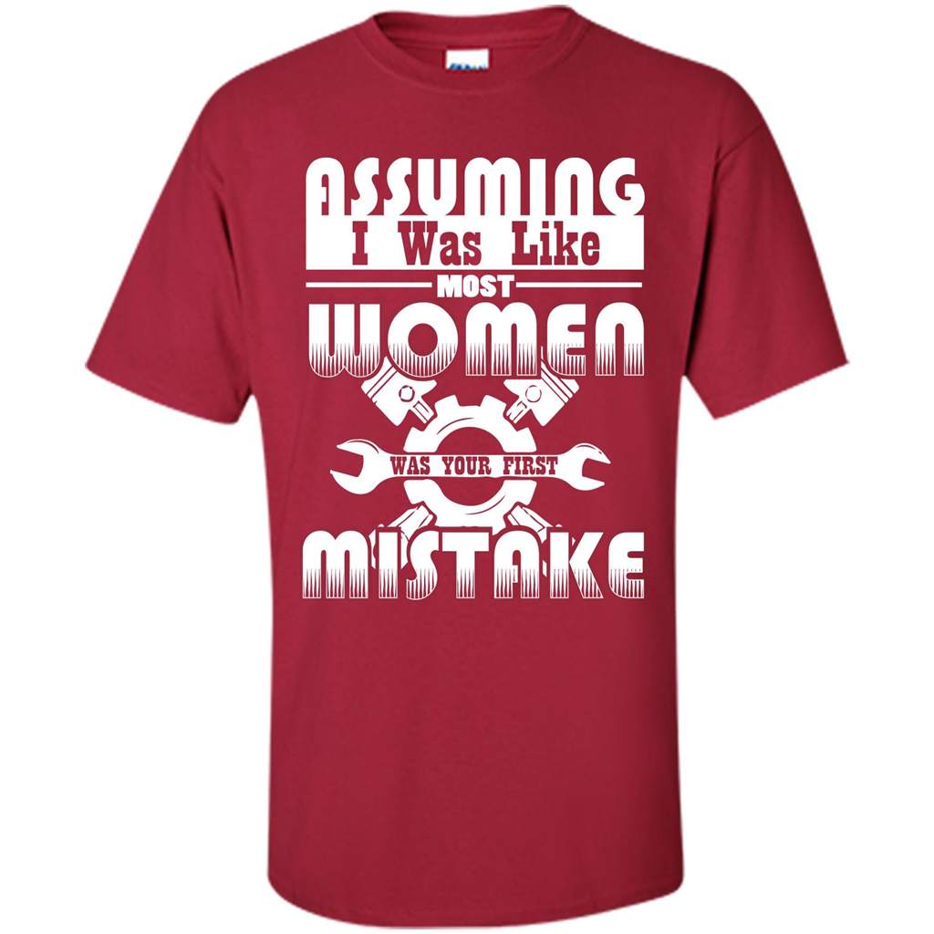 Assuming I Was Like Most Women Was Your First Mistake T-shirt Cardinal
