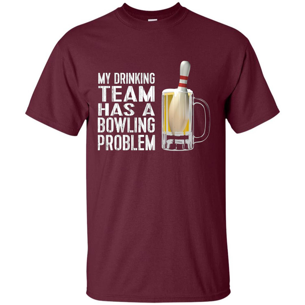 Funny Bowling Team T-shirt My Drinking Team Has A Bowling Problem Maroon