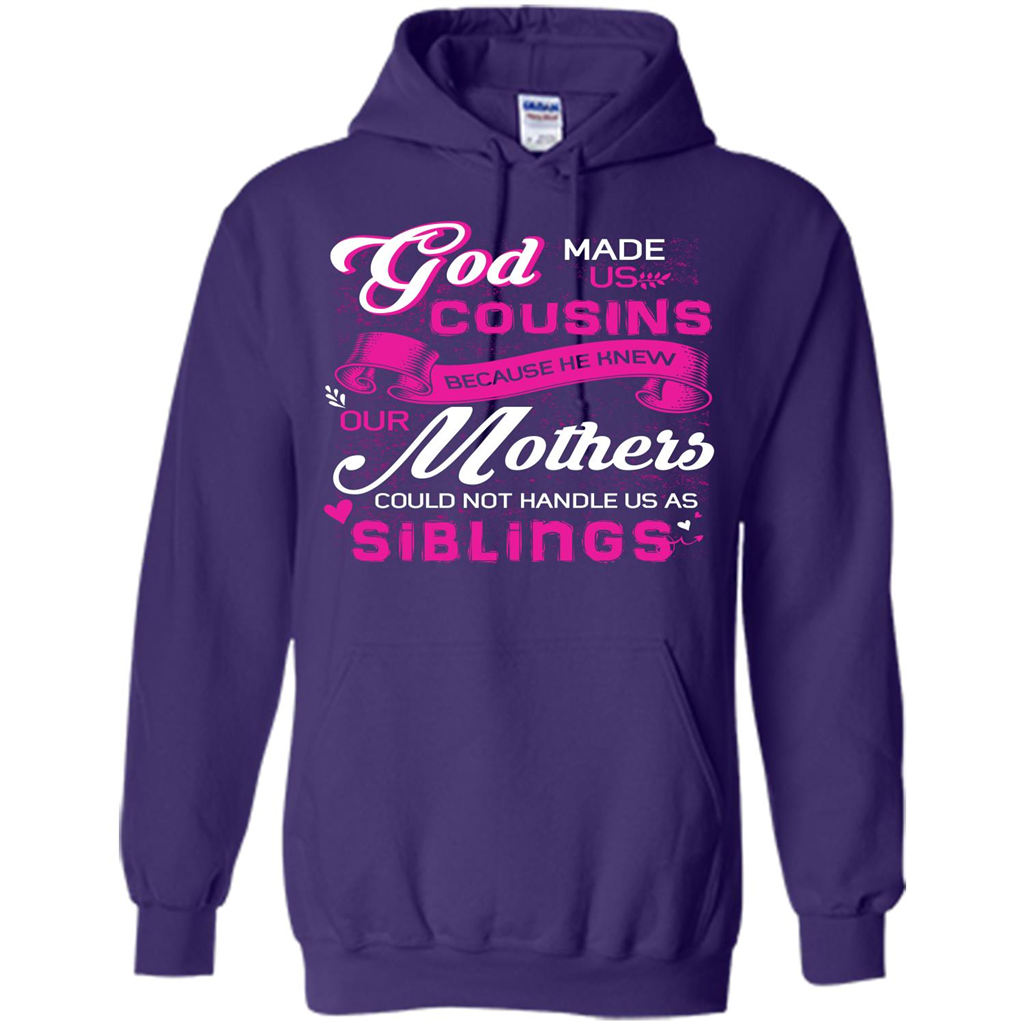 Family T-shirt God Made Us Cousins Because He Knew Our Mothers Could Not Handle Us As Siblings Purple