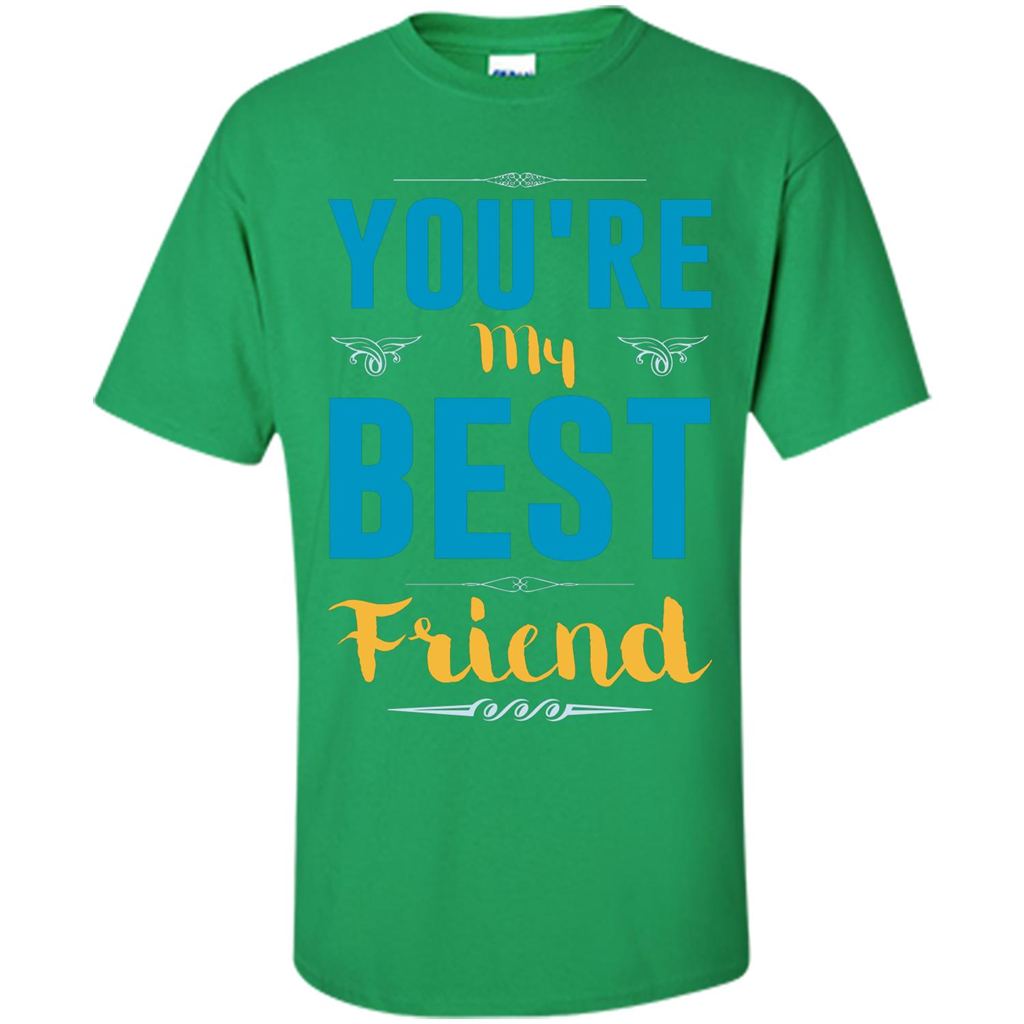 You're My Best Friend Typography T-Shirt Irish Green