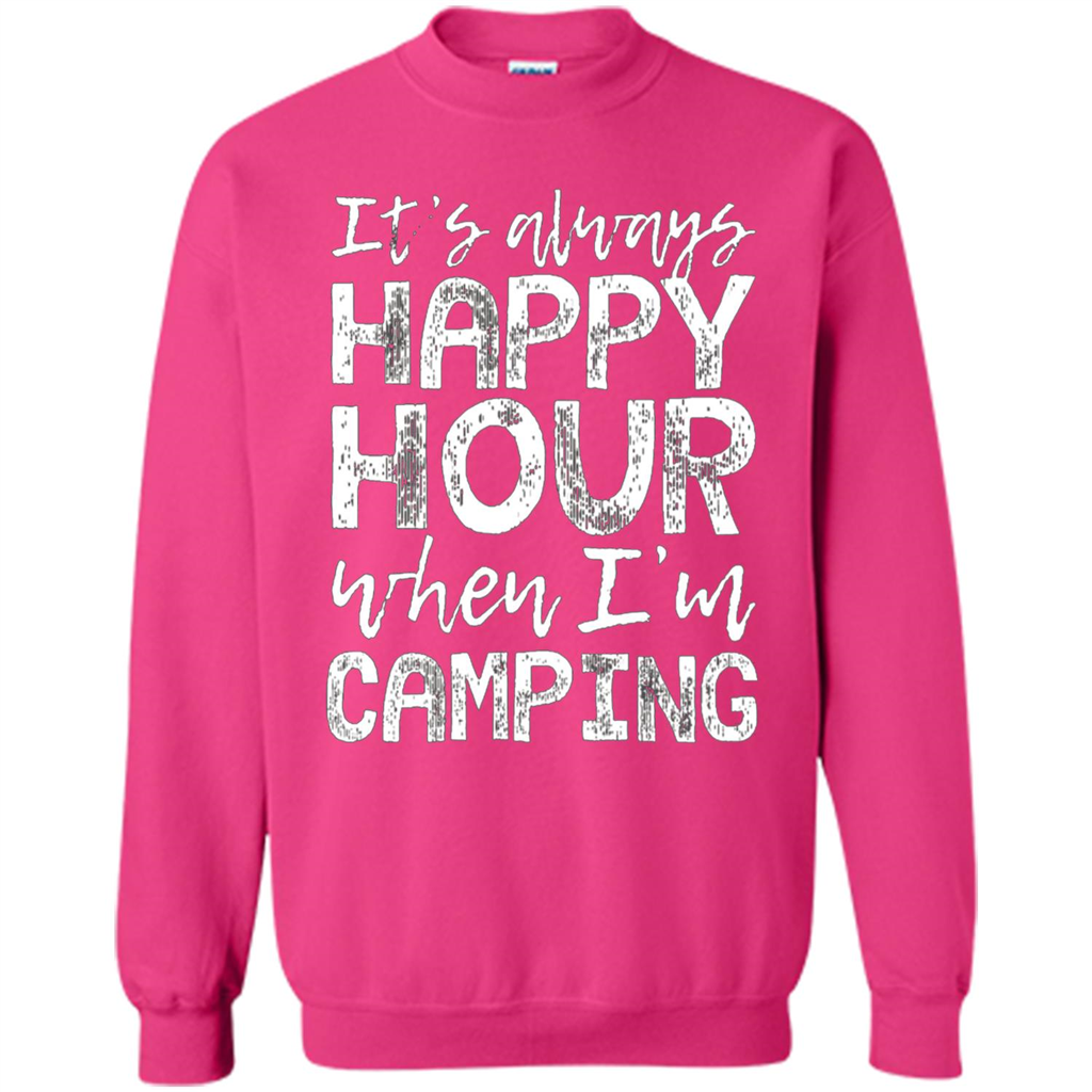 It's Always Happy Hour When I'm Camping T-shirt Heliconia