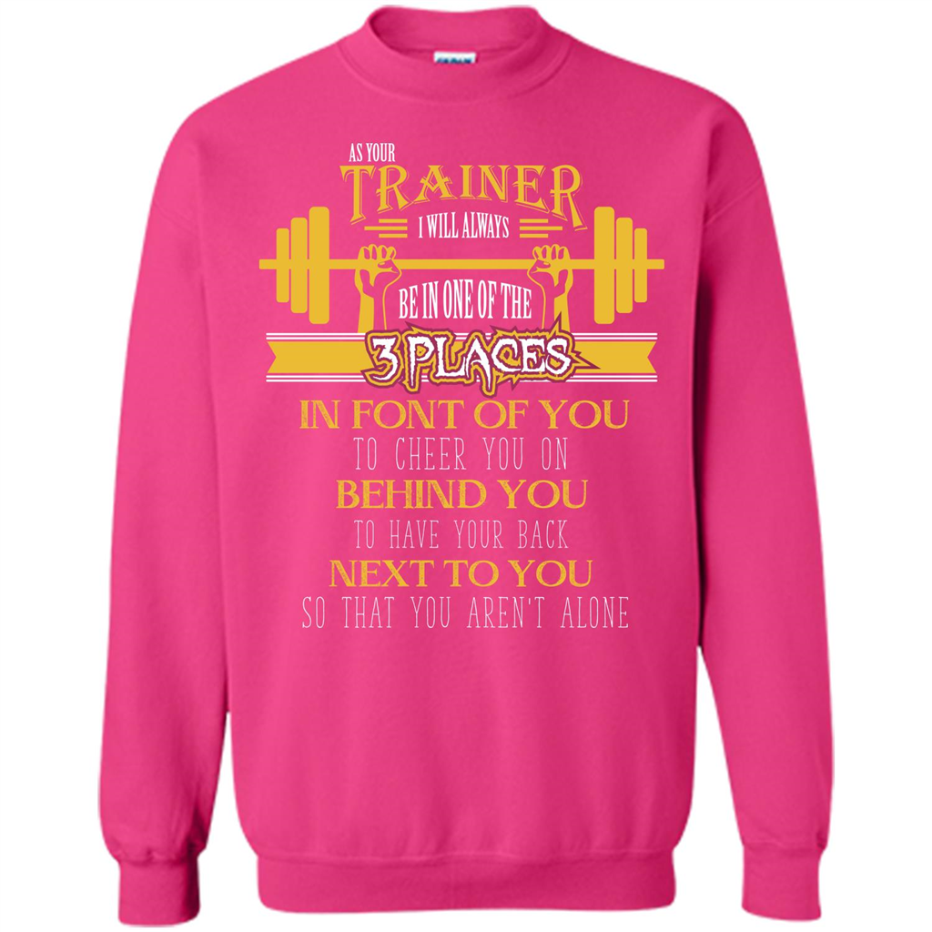 Trainer T-shirt As Your Trainer I Will Always Be In One Of The 3 Places Heliconia