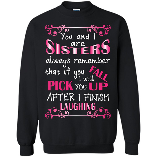 Family T-shirt You And I Are Sisters. If You FallI Will Pick You Up After I Finish Laughing Black