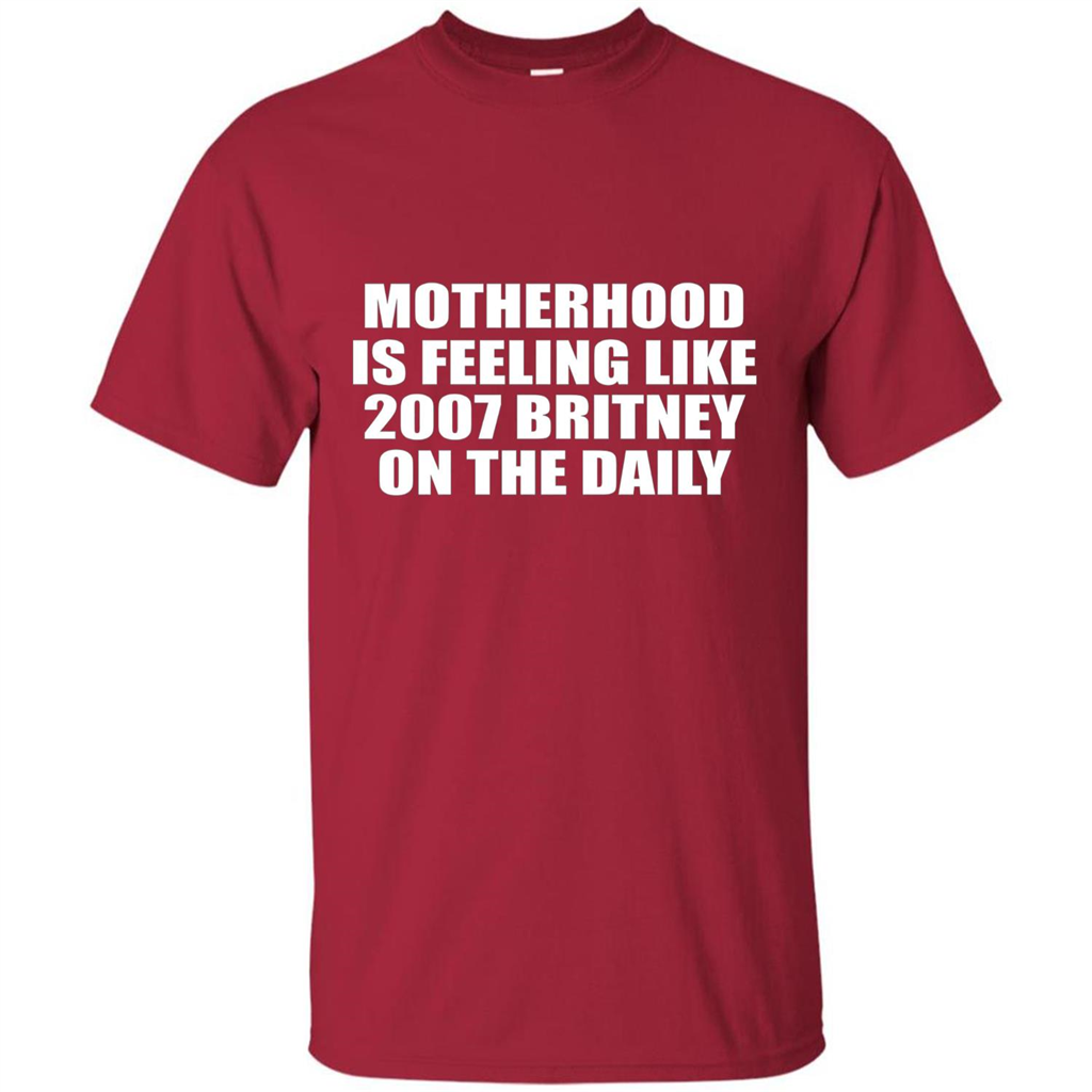 Motherhood Is Feeling Like 2007 Britney On The Daily T-shirt Cardinal