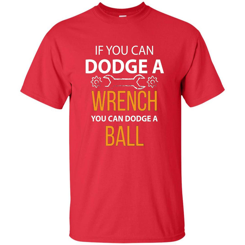 If You Can Dodge A Wrench You Can Dodge A Ball T-shirt Red