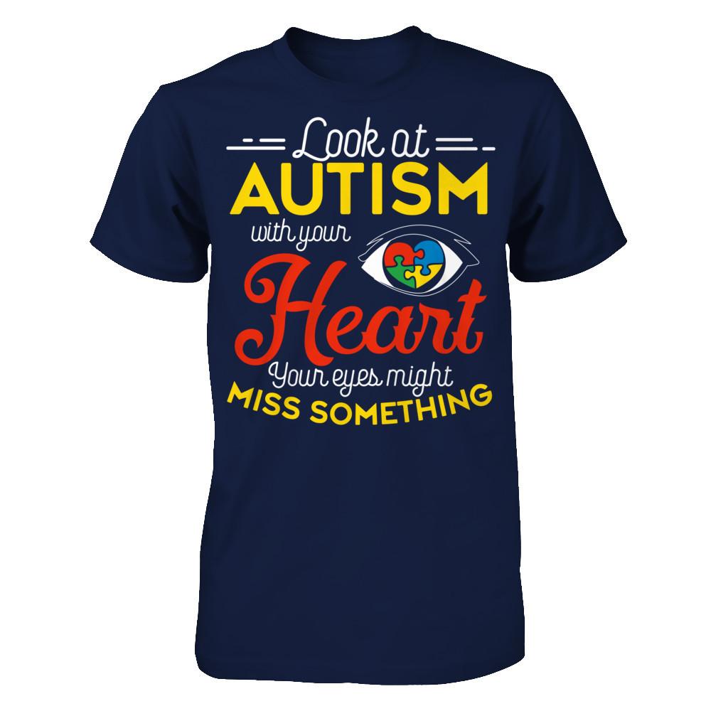Look At Autism With Your Heart Your Eyes Might Miss Something T-shirt Gildan - Short Sleeve Tee Navy
