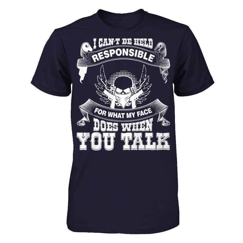 I Can't Be Held Responsible For What My Face Does When You Talk T-shirt Next Level - Unisex Fitted Tee Midnight Navy