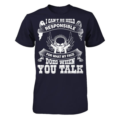 I Can't Be Held Responsible For What My Face Does When You Talk T-shirt Next Level - Unisex Fitted Tee Midnight Navy