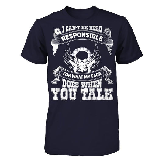 I Can't Be Held Responsible For What My Face Does When You Talk T-shirt Next Level - Unisex Fitted Tee Midnight Navy