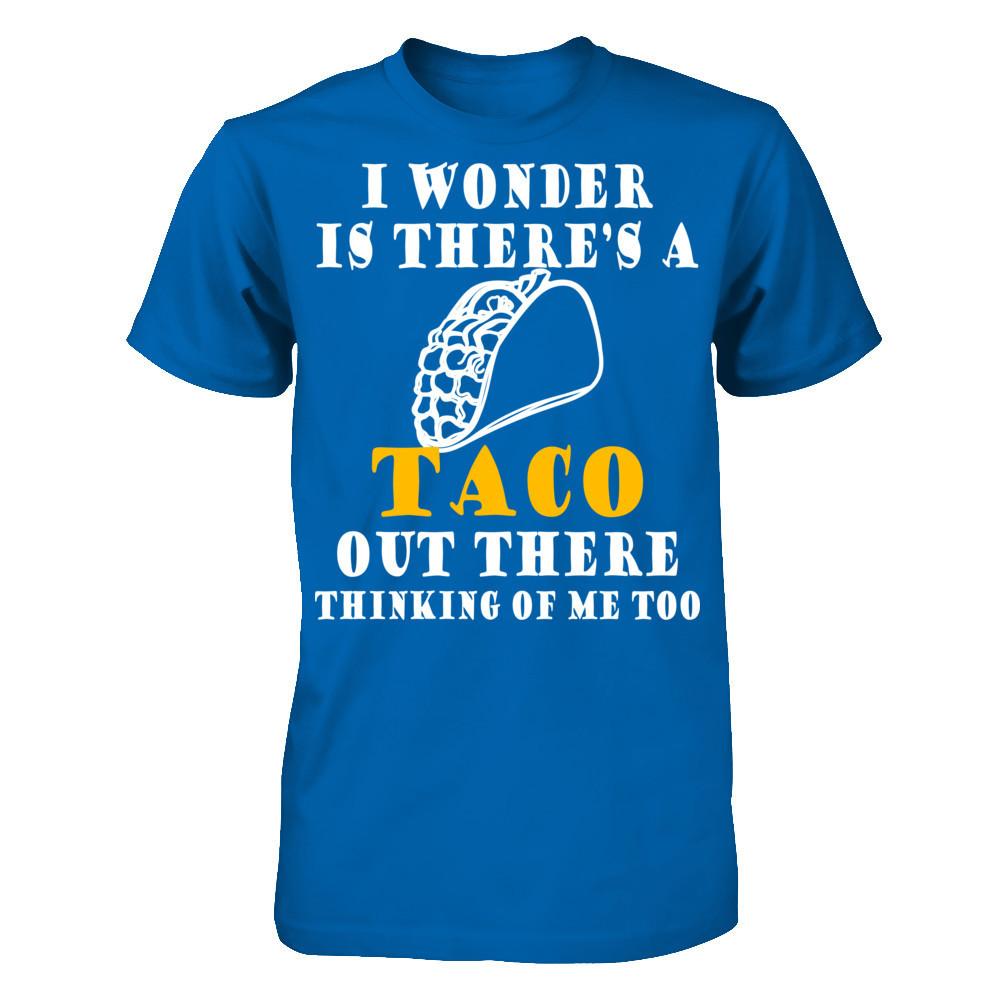 I Wonder If There's A Taco Out There Thinking Of Me Too T-shirt Gildan - Short Sleeve Tee Royal