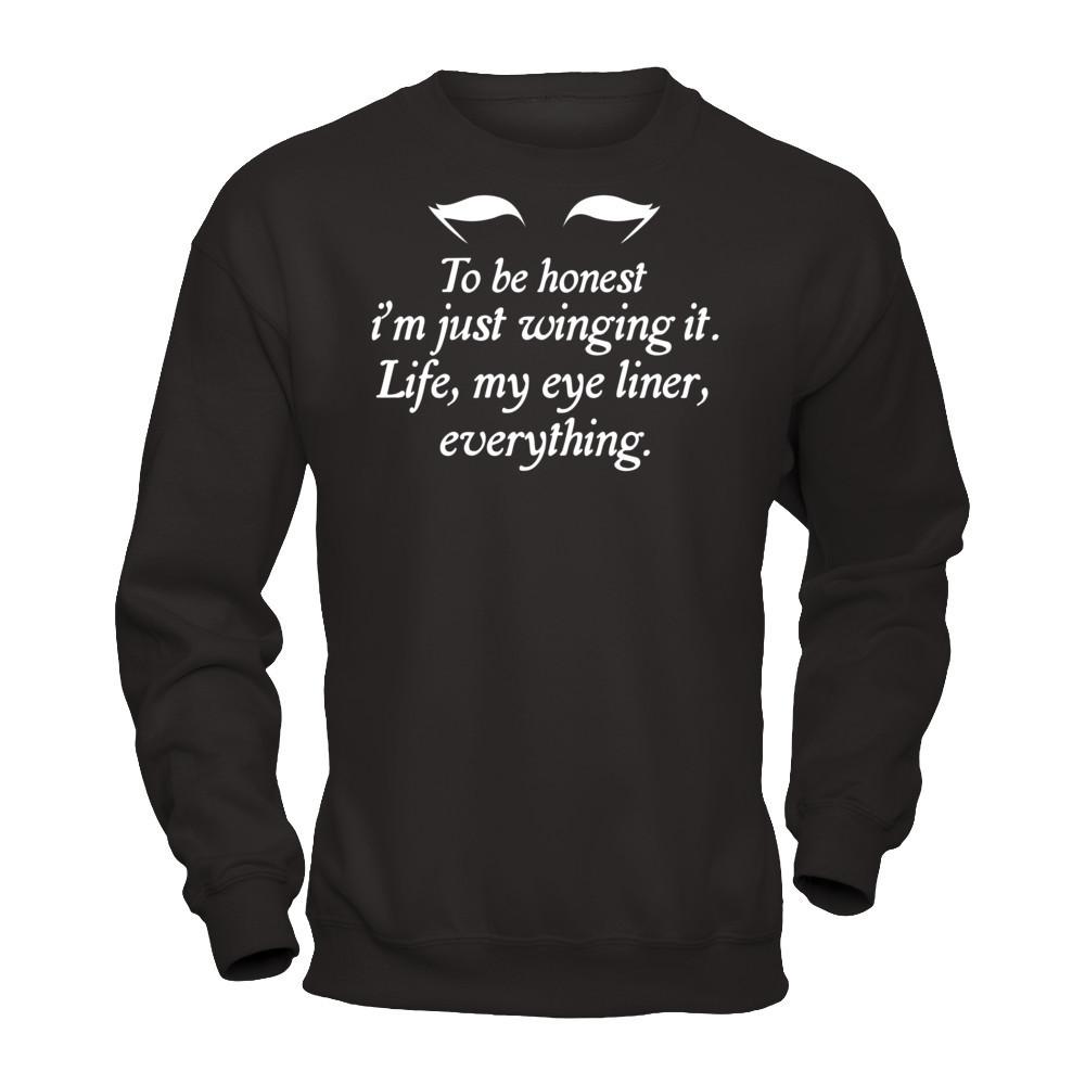 To Be Honest I'm Just Winging It. Life, My Eye Liner, Everything T-shirt Gildan - Pullover Sweatshirt Black