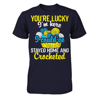 You're Lucky I'm Here I Could've Stayed Home And Crocheted Next Level - Unisex Fitted Tee Midnight Navy