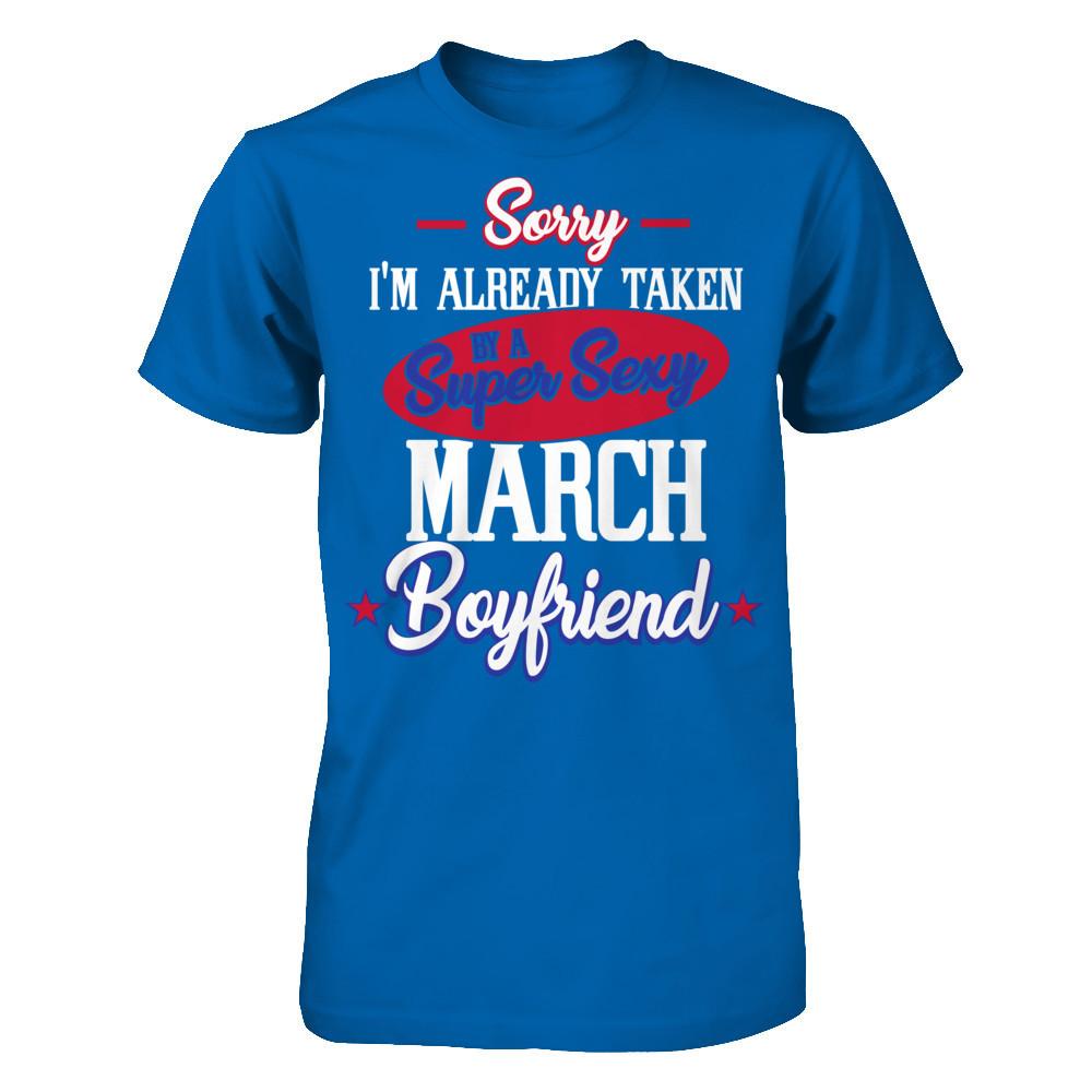 Sorry I'm Already Taken By A Super Sexy March Boyfriend Gildan - Short Sleeve Tee Royal