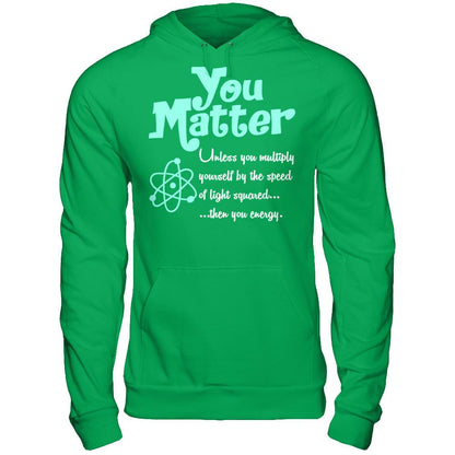 You Matter Unless You Multiply Yourself By The Speed Of Light Squared When You Energy Gildan - Pullover Hoodie Irish Green
