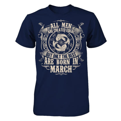 All Men Are Created Equal, But Only The Best Are Born In March T-shirt Gildan - Short Sleeve Tee Navy