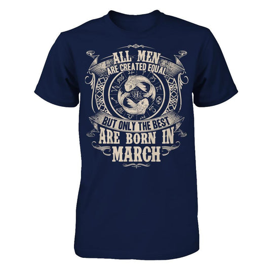 All Men Are Created Equal, But Only The Best Are Born In March T-shirt Gildan - Short Sleeve Tee Navy