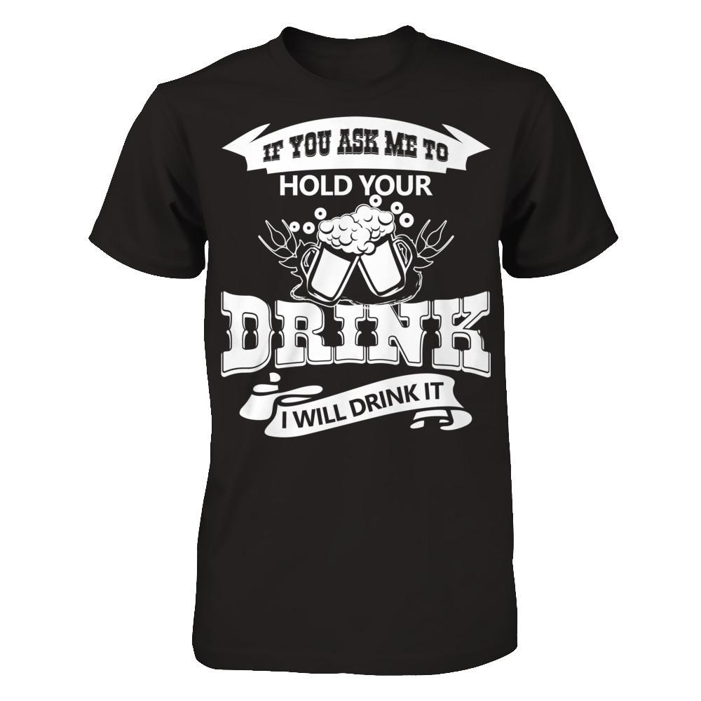 If You Ask Me To Hold Your Drink I Will Drink It Next Level - Unisex Fitted Tee Black