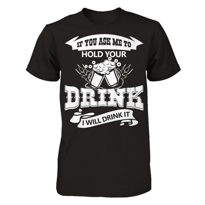 If You Ask Me To Hold Your Drink I Will Drink It Next Level - Unisex Fitted Tee Black