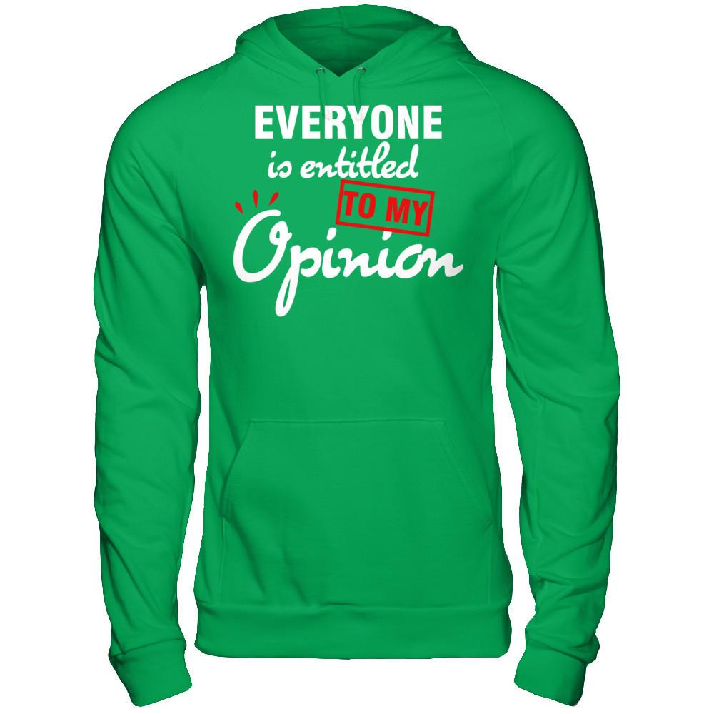 Everyone Is Entitled To My Opinion T-shirt Gildan - Pullover Hoodie Irish Green