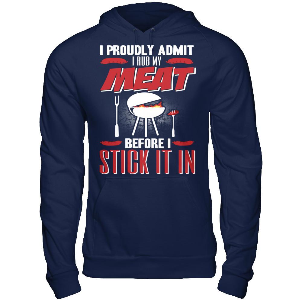 I Proudly Admit I Rub My Meat Before I Stick It In T-shirt Gildan - Pullover Hoodie Navy