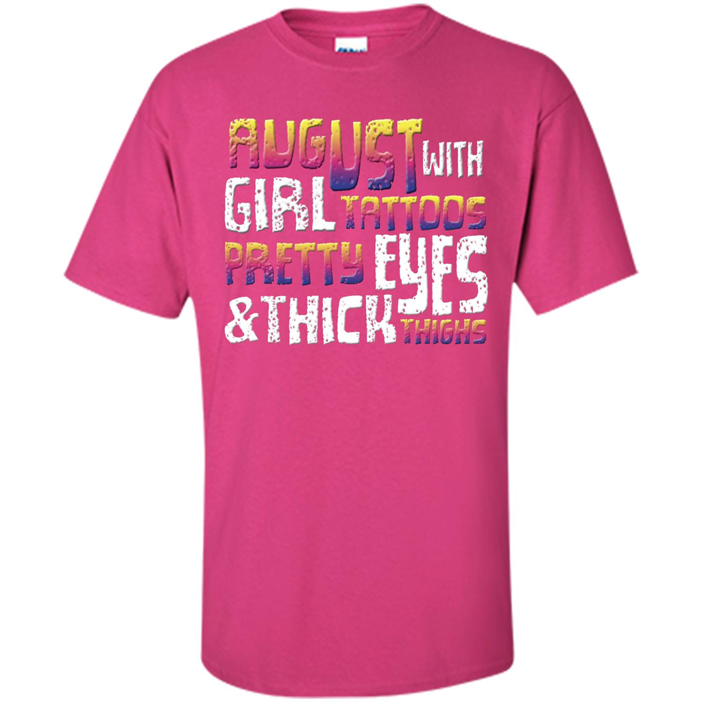 August Girl T-shirt With Tattoos Pretty Eyes and Thick Thighs T-shirt Heliconia