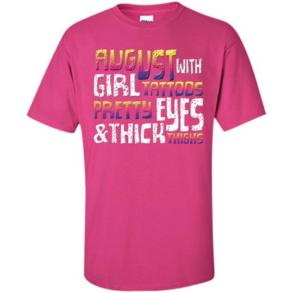 August Girl T-shirt With Tattoos Pretty Eyes and Thick Thighs T-shirt Heliconia