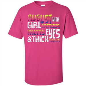 August Girl T-shirt With Tattoos Pretty Eyes and Thick Thighs T-shirt