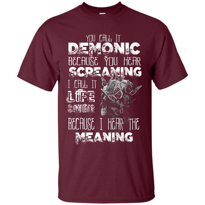 You Call It Demonic Because You Hear Screaming T-shirt Maroon