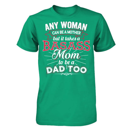 Any Woman Can Be A Mother But It Takes A Basass Mom To Be A Dad Too T-shirt Gildan - Short Sleeve Tee Kelly Green