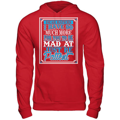Dear Haters I Have So Much More For You To Be Mad At Just Be Patient T-shirt Gildan - Pullover Hoodie Red