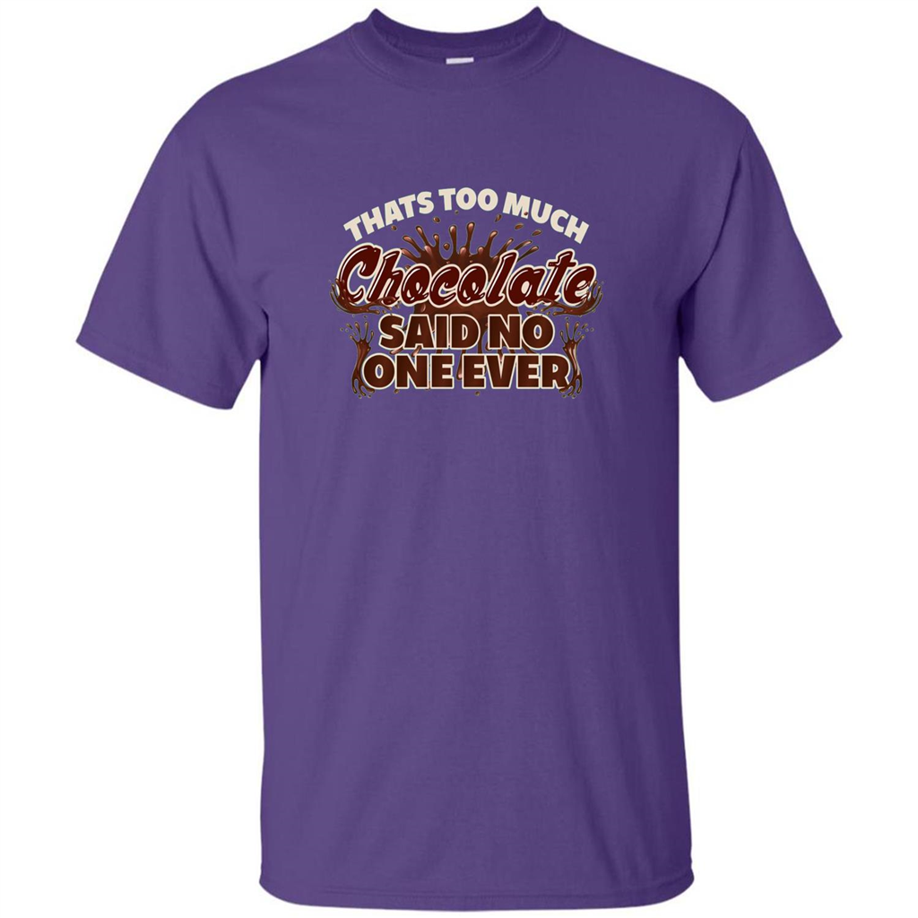 Thats Too Much Chocolate Said No One Ever T-shirt Purple