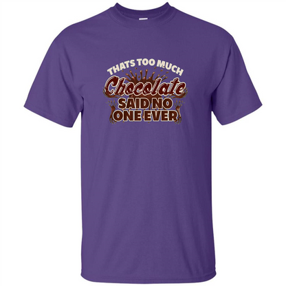Thats Too Much Chocolate Said No One Ever T-shirt Purple