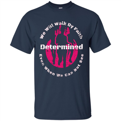 Faith Inspired T-shirt We Will Walk By Faith Determined Navy