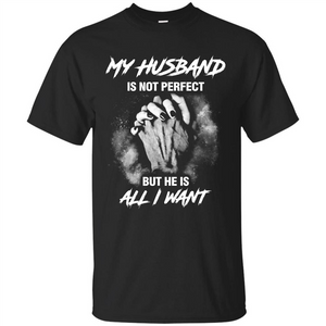 Wife T-shirt My Husband Is Not Perfect But He Is All I Need