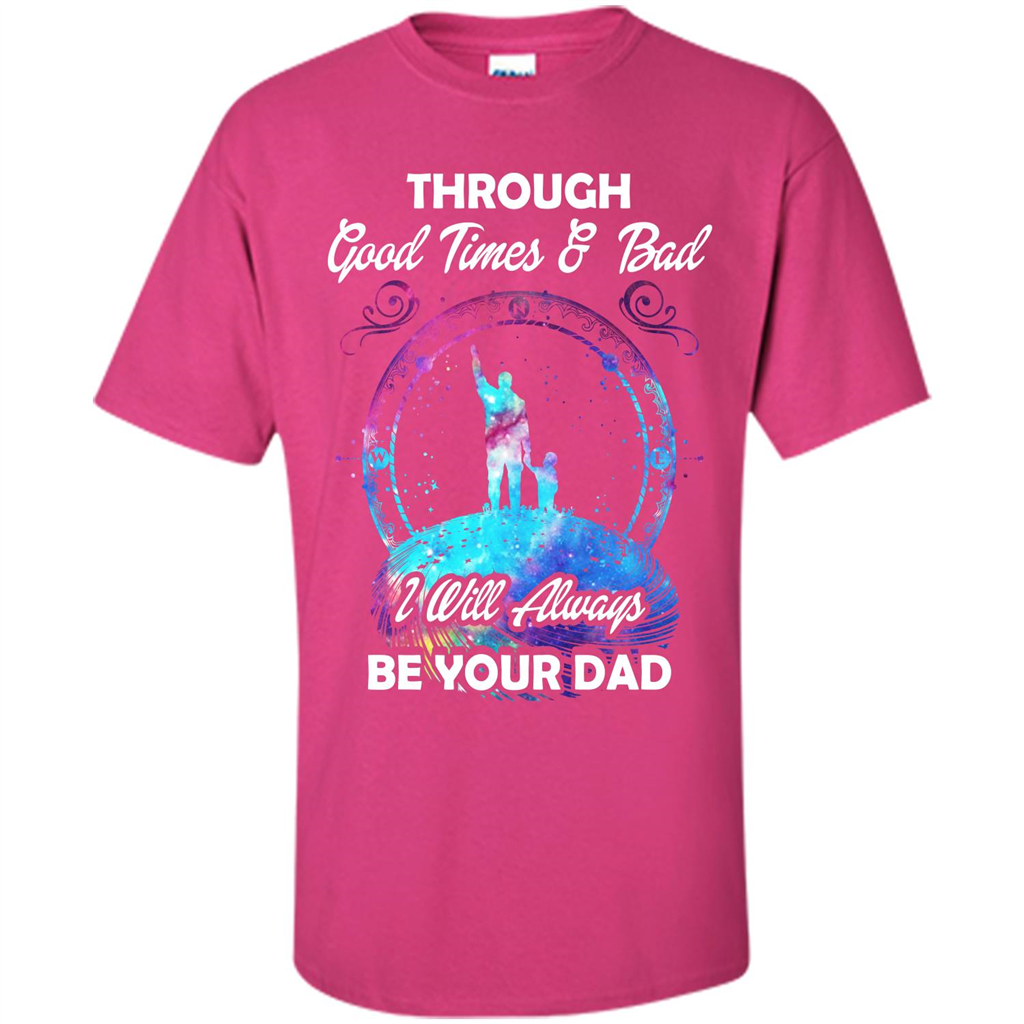 Fathers Day T-shirt I Will Always Be Your Dad. Heliconia