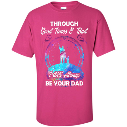 Fathers Day T-shirt I Will Always Be Your Dad. Heliconia