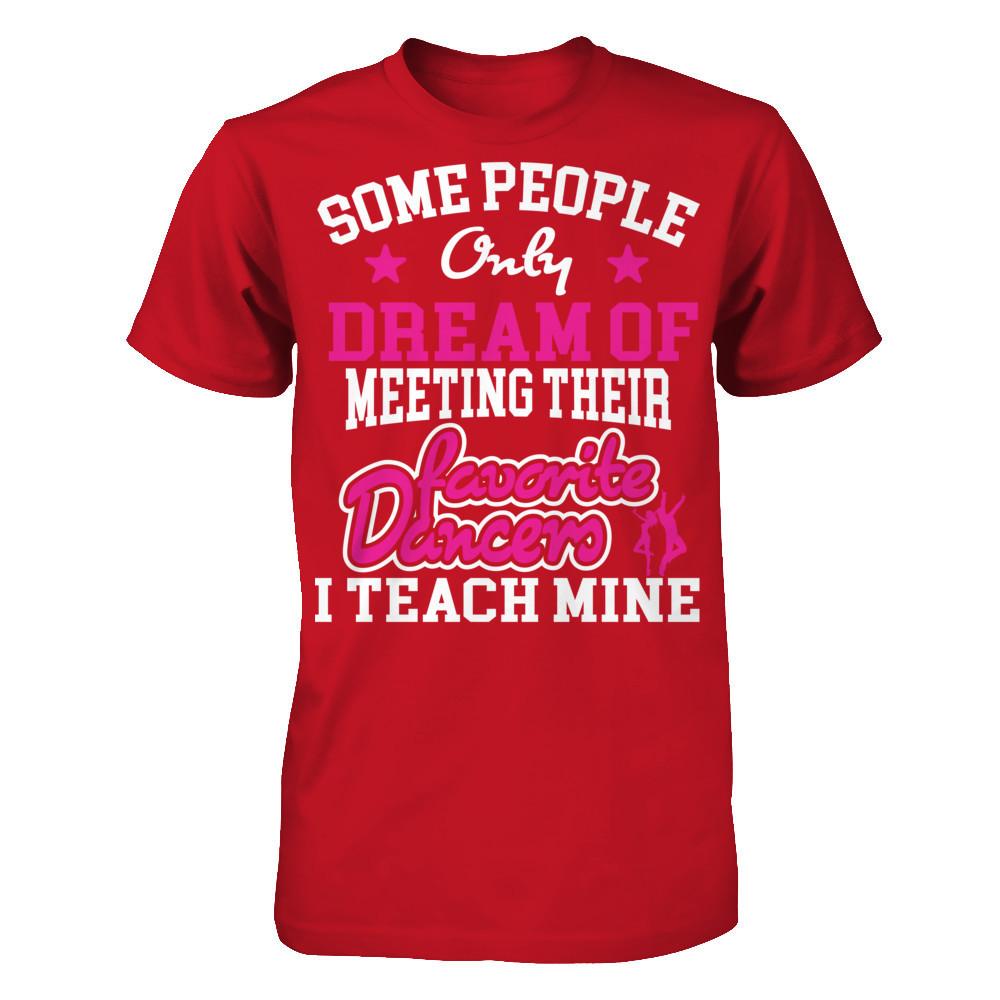 Someone People Only Dream Of Meeting Their Favorite Dancers I Teach Mine Gildan - Short Sleeve Tee Red