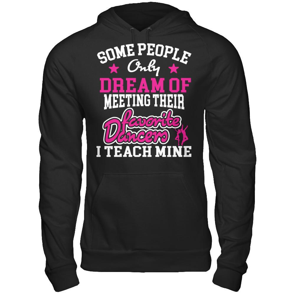 Someone People Only Dream Of Meeting Their Favorite Dancers I Teach Mine Gildan - Pullover Hoodie Black