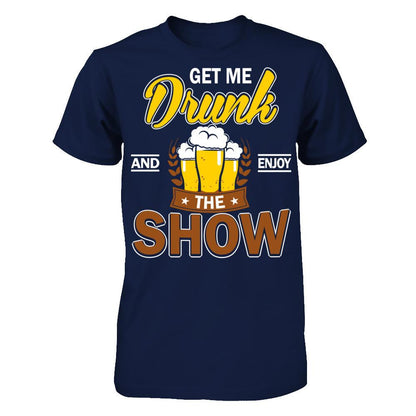 Get Me Drunk And Enjoy The Show T-shirt Gildan - Short Sleeve Tee Navy