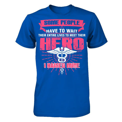 Nurse - Some People Have To Wait Their Entire Lives To Meet Their Hero I Raised Mine Next Level - Unisex Fitted Tee Royal