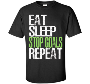 Eat Sleep Stop Goals Repeat T-Shirt Cool Gift Idea cool shirt